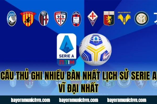 Cầu Thủ Ghi Nhiều Bàn Nhất Lịch Sử Serie A Vĩ Đại Nhất