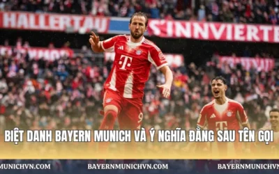Biệt Danh Bayern Munich Và Ý Nghĩa Đằng Sau Tên Gọi