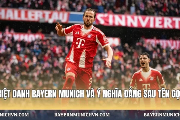 Biệt Danh Bayern Munich Và Ý Nghĩa Đằng Sau Tên Gọi Biệt Danh Bayern Munich Và Ý Nghĩa Đằng Sau Tên Gọi