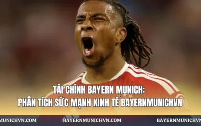 Tài Chính Bayern Munich: Phân Tích Sức Mạnh Kinh Tế Bayernmunichvn