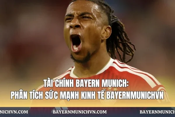 Tài Chính Bayern Munich: Phân Tích Sức Mạnh Kinh Tế Bayernmunichvn Tài Chính Bayern Munich: Phân Tích Sức Mạnh Kinh Tế Bayernmunichvn