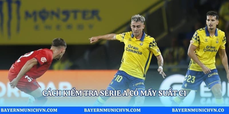 Cách kiểm tra Serie A có mấy suất C1