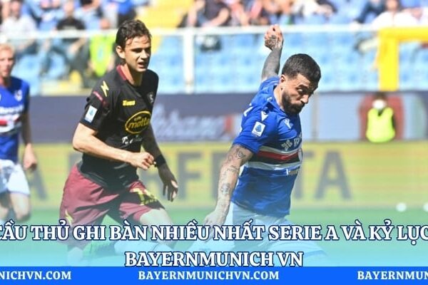 Cầu thủ ghi bàn nhiều nhất Serie A và kỷ lục | Bayernmunich VN