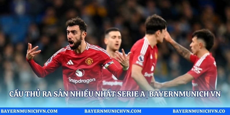 Cầu Thủ Ra Sân Nhiều Nhất Serie A | Bayernmunich VN